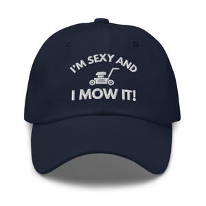 Funny Lawn Care Hat, I&#39;m Sexy and I Mow It, Embroidered Mowing Dad Hat, Landscaping Gift, Gardener Cap, Father’s Day