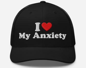 Funny Trucker Hat – I Love My Anxiety Hat, Mental Health Gift, Embroidered Snapback Hat, Sarcastic Hat, Gift for Her or Him