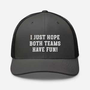 I Just Hope Both Teams Have Fun Embroidered Hat, Custom Trucker Hats, Funny Game Day Hat, Gifts for Football Lovers