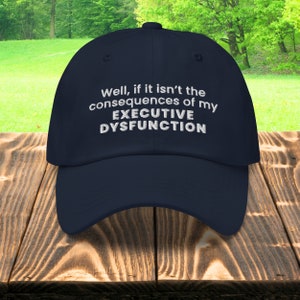 Funny ADHD Hat, Mental Health Awareness, Consequences of my Executive Dysfunction, ADHD Gifts, Custom Dad Hats, Celebrate Neurodiversity