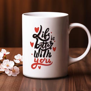 Heartwarming Love Mug &quot;Life Is Better With You&quot; Romantic Love Gift, Cute Appreciation Mug for Boyfriend, Girlfriend, Spouse Sweet Coffee Cup