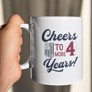 President Trump Mug, Cheers to 4 more years, 47th President, Trump 2024, Political Gift, Conservative Mug, Patriotic Ceramic Mug