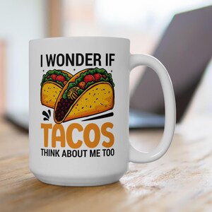 Funny Taco Mug &quot;I Wonder If Tacos Think About Me Too&quot; Coffee Cup Humorous Foodie Gift Cute Taco Lover Mug Birthday Gift Dad Gift Taco Humor