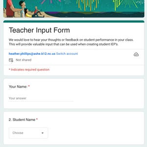 May include: A digital form titled "Teacher Input Form" with a header image of fireworks and people. The form includes fields for name, student name, and academic or behavioral strengths. The form is for providing feedback on student performance.