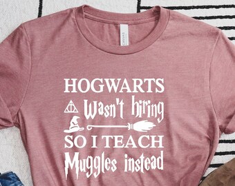 Wizard Shirts, Back to School Shirt, Gift for Teacher, Student Tee, Teacher Shirt, Book Lover Gift, Wasn't Hiring So I Teach Muggles Instead