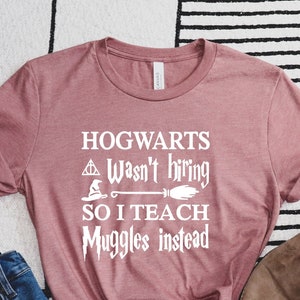 Wizard Shirts, Back to School Shirt, Gift for Teacher, Student Tee, Teacher Shirt, Book Lover Gift, Wasn't Hiring So I Teach Muggles Instead