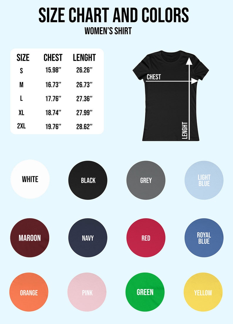 May include: Size chart and color options for a women's shirt. The chart shows sizes from S to 2XL with corresponding chest and length measurements in inches. The color options include white, black, grey, light blue, maroon, navy, red, royal blue, orange, pink, green, and yellow.