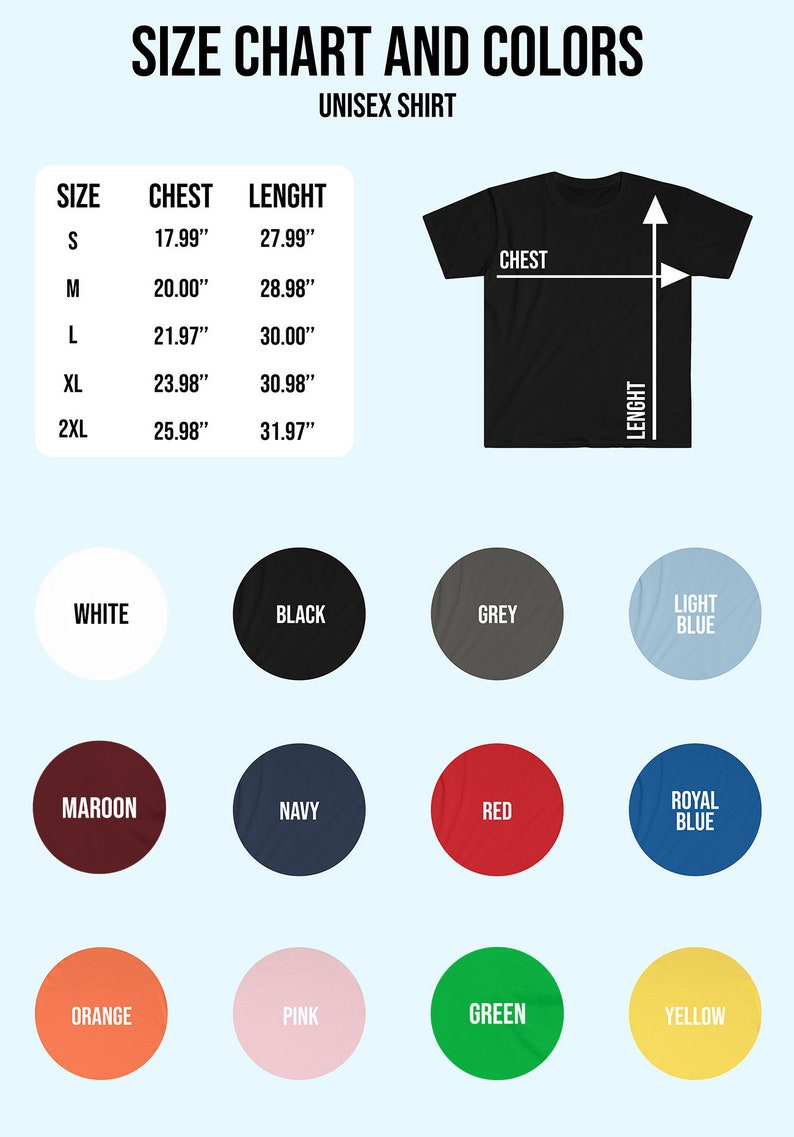 May include: Size chart and color options for a unisex shirt. The chart shows sizes S through 2XL with corresponding chest and length measurements in inches. The color options include white, black, grey, light blue, maroon, navy, red, royal blue, orange, pink, green, and yellow.