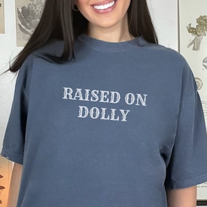 Raised on Dolly Comfort Colors T-Shirt: 90s Country Music Tee