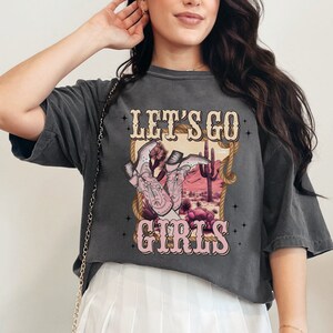 Let's Go Girls Comfort Colors Shirt, Nashville Bachelorette T-Shirt, Cute Western Cowgirl T-Shirt, Girls Trip Shirt, Country Music Tee
