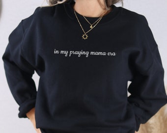 Praying Mama Era Sweatshirt: Christian Mom Gift
