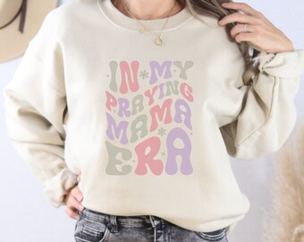 Praying Mama Era Sweatshirt: Christian Mom Gift