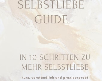 May include: A white and beige marble background with the text "SELBSTLIEBE GUIDE IN 10 SCHRITTEN ZU MEHR SELBSTLIEBE kurz, verständlich und praxiserprobt" in brown text.