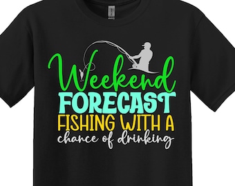 Funny Fishing T-Shirt: Weekend Forecast, Chance of Drinking