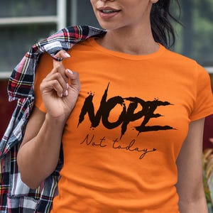 Nope T-Shirt, nicht heute T-Shirt, Nope nicht heute, Einstellung T-Shirt, Statement T-Shirt, Geschenk für sie, Geschenk für ihn