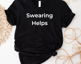 Sarcastisch T-shirt, vloeken helpt, T-shirt met grappige humor