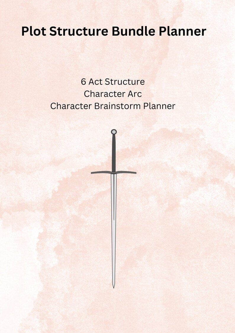 May include: A black sword with a silver blade and a silver pommel. The sword is on a pink and white watercolour background. The text "Plot Structure Bundle Planner" is at the top of the image. The text "6 Act Structure", "Character Arc", and "Character Brainstorm Planner" is below the sword.