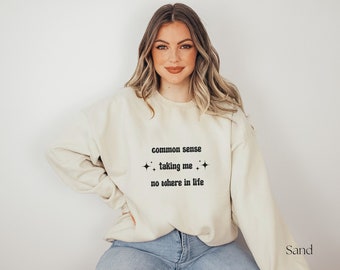 Sarkastisches Sweatshirt: Gesunder Menschenverstand bringt mich nirgendwo hin