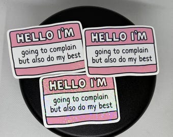 Hello I’m Going to Complain But Also Do My Best Sticker | Funny Coworker Sticker | ADHD Sticker | Sarcastic Office Sticker | Mental Health