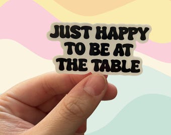 Elegant TV-Inspired Sticker: 'Just Happy to Be at the Table' Quote - Subtle Humor Vinyl Decal