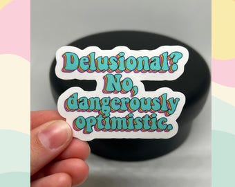 Delusional? Dangerously Optimistic Vinyl Sticker - Retro Quote Decal
