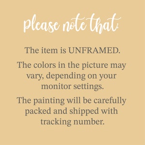 May include: Text on a beige background that reads "please note that" followed by "The item is UNFRAMED. The colors in the picture may vary, depending on your monitor settings. The painting will be carefully packed and shipped with tracking number."
