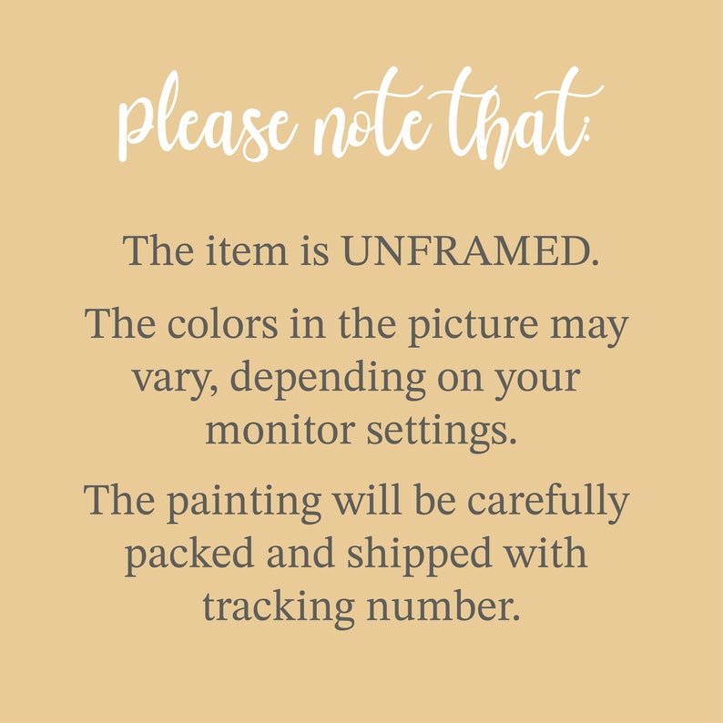 May include: Text on a beige background that reads "please note that" followed by "The item is UNFRAMED. The colors in the picture may vary, depending on your monitor settings. The painting will be carefully packed and shipped with tracking number."