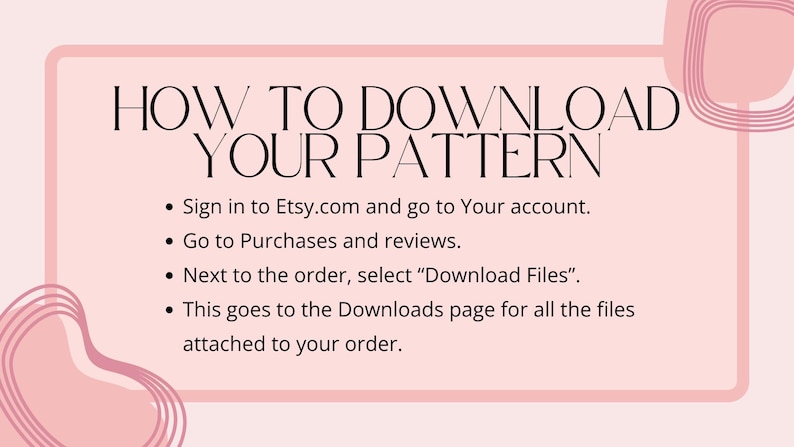 May include: Pink background with white text explaining how to download a digital pattern from Etsy. The text reads: "HOW TO DOWNLOAD YOUR PATTERN" and includes four bullet points with instructions.