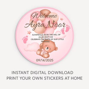 May include: A pink and brown baby shower sticker with the text "Welcome Ayra Noor". The sticker features a teddy bear, balloons, stars, and footprints. The date "09/14/2025" is also included. The text "INSTANT DIGITAL DOWNLOAD PRINT YOUR OWN STICKERS AT HOME" is at the bottom.