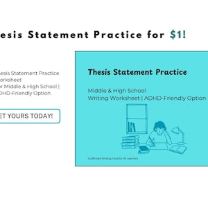 May include: A teal graphic with the text "Thesis Statement Practice" and "Middle & High School Writing Worksheet | ADHD-Friendly Option." The image includes a drawing of a person at a desk and the words "GET YOURS TODAY!"