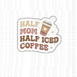 Half Mom Half Iced Coffee-Mom Stickers-Iced Coffee Stickers-Vinyl Decal-Name Decal-Personalized Decal- Custom Orders- Tumbler Sticker