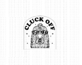 Cluck Off Chicken Sticker-Cluck Off Sticker-Vinyl Decal-Name Decal-Personalized Decal-Custom Orders-Name Sticker- Tumbler Sticker