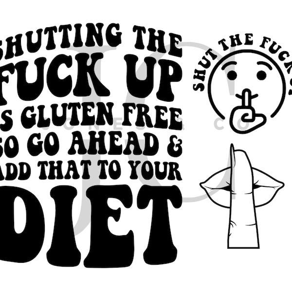 Shutting The Fuck Up Is Gluten Free Add That To Your Diet svg, Shut The Fuck Up Png, Adult Humor, Motivational svg, Diet svg, tshirt svg png