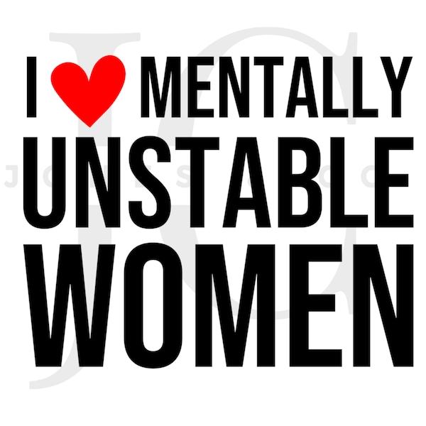 I Love Mentally Unstable Women Svg, Funny Mens Tshirt, Funny Mens Hoodie, Unstable Women Svg, Funny Mens Png, Motivational Shirts, Trending