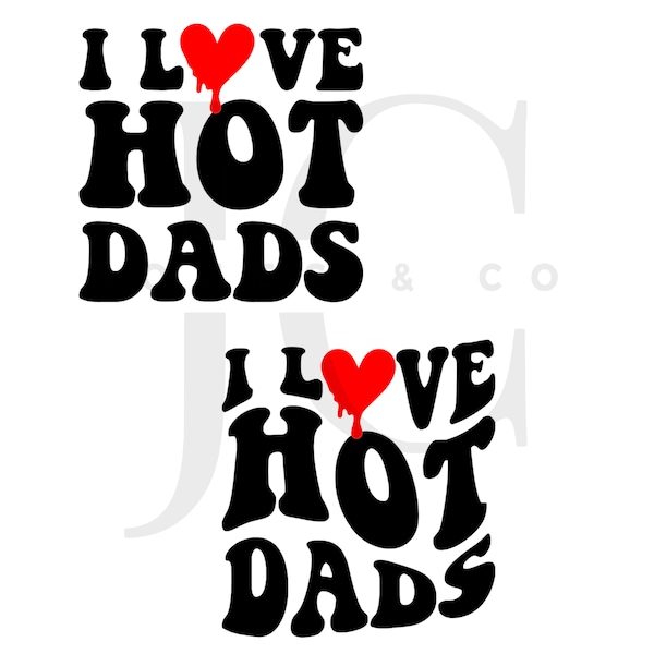 I Love Hot Dads svg, hot dads png, digital download, funny tshirts, funny hoodies, Trending svg, trending png, cut files, I love svg,