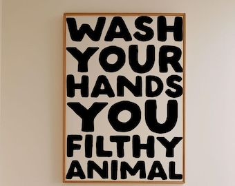 Wash your hands you filthy animal Art Print | Funny Typography Bathroom Poster, Black restroom art print toilet decor, funny bathroom art