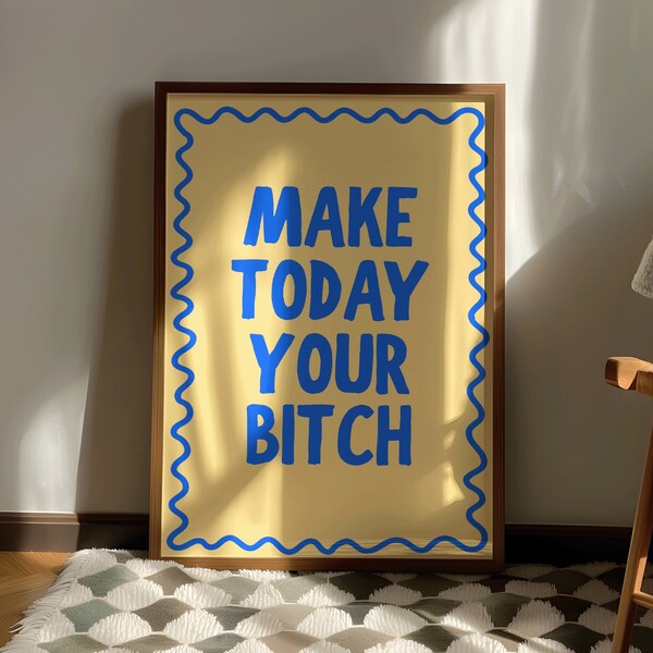 Make today your b*tch Art Print | Bold funky yellow and blue Poster, Funny Daily Affirmation Poster Positive Bedroom Wall Art Dorm Decor