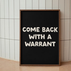 Come back with a warrant art Print | Funny Neutral Black wall art | funny saying print, Preppy Apartment Art Poster, Dorm Decor, funny decor