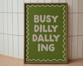 Busy Dilly Dallying Print | Olive Green Preppy Apartment Art Poster, Positive Bedroom Art Dorm Decor cool living room wall art decor trendy