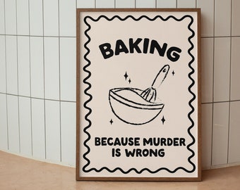 Puede incluir: Un póster enmarcado con fondo blanco y texto negro que dice "Baking because murder is wrong". El póster presenta una ilustración en blanco y negro de un tazón para mezclar y un batidor.