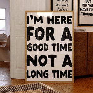 I'm here for a good time not a long time Art Print | Typography Art Poster, Trendy Cool Apartment Art Dorm Decor cool living room art decor