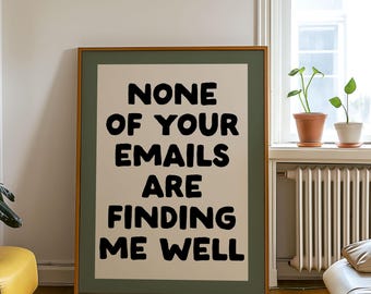 None of your emails are finding me well | Funny Home office print (Digital Download)