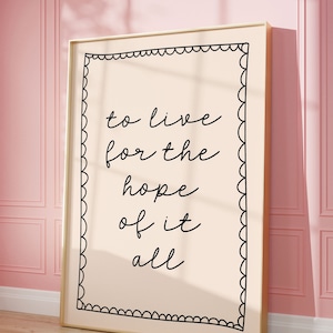To live for the hope of it all Art Print | Taylor Neutral Hand drawn Home Poster, Daily Reminders Affirmation Poster Bedroom Art Dorm Decor