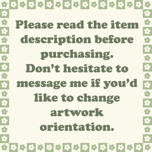 May include: A cream-coloured square with a green floral border and text. The text reads: "Please read the item description before purchasing. Don't hesitate to message me if you'd like to change artwork orientation."