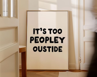 It's Too Peopley Outside Art Print | Funny Introvert Home Decor (Digital Download)