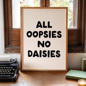 All oopsies no daisies Art Print | Funny Neutral Desk Decor, dorm decor, home office wall art, funny quote print, mental health decor