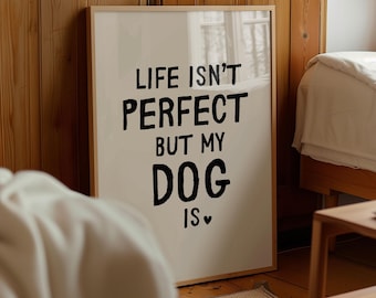 Life isn't perfect but my dog is | Funny Retro Dog Lover Wall Decor (Digital Download)