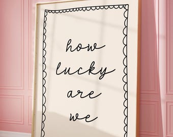 Affirmation Art Print | How Lucky Are We, Black Hand Drawn (Digital Download)