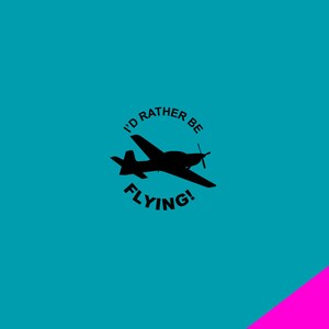 May include: A black silhouette of a propeller airplane with the text "I'd rather be flying!" against a teal background. A diagonal pink stripe is in the lower right corner.