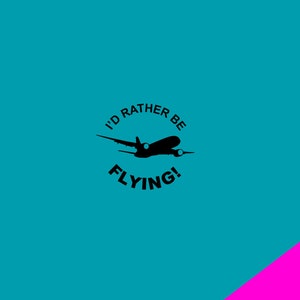 May include: A teal background with a black airplane silhouette and the text "I'D RATHER BE FLYING!". A diagonal pink stripe is in the lower right corner. The image is a graphic design.